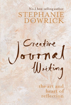Creative Journal Writing: The Art and Heart of Reflection - Dowrick, Stephanie