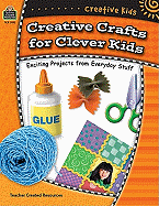 Creative Kids: Creative Crafts for Clever Kids
