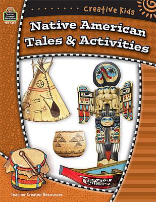 Creative Kids: Native American Tales & Activities - Teacher Created Resources