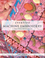 Creative Machine Embroidery: A Practical Sourcebook