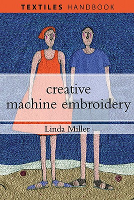 Creative Machine Embroidery - Miller, Linda, Dr., PhD