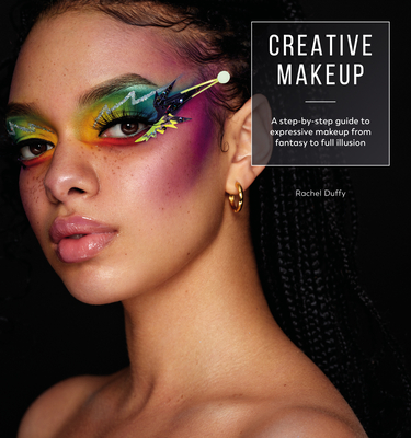 Creative Makeup: Tutorials for 12 Breathtaking Makeup Looks - Duffy, Rachel