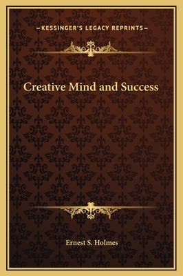 Creative Mind and Success - Holmes, Ernest S