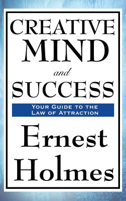 Creative Mind and Success - Holmes, Ernest, Dr.