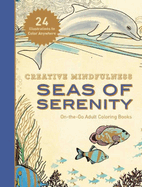 Creative Mindfulness: Seas of Serenity: On-The-Go Adult Coloring Books