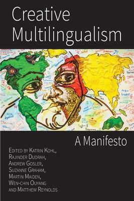 Creative Multilingualism: A Manifesto - Kohl, Katrin (Editor), and Dudrah, Rajinder (Editor), and Gosler, Andrew (Editor)
