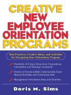 Creative New Employee Orientation Programs: Best Practices, Creative Ideas, and Activities for Energizing Your Orientation Program