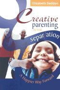 Creative Parenting After Separation: A Happier Way Forward