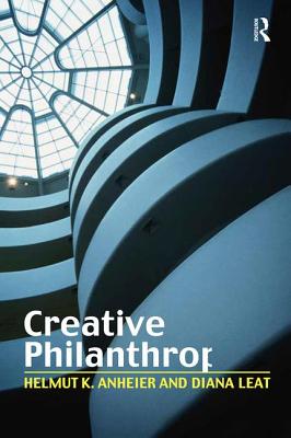 Creative Philanthropy: Towards a New Philanthropy for the Twenty-First Century - Anheier, Helmut K, Professor, and Leat, Diana