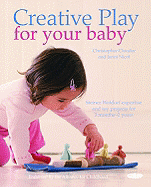 Creative Play for Your Baby: Steiner Waldorf Expertise and Toy Projects for 3 Months-2 Years - Clouder, Christopher, and Nicol, Janni