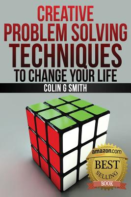 Creative Problem Solving Techniques To Change Your Life - Smith, Colin G