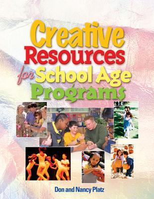 Creative Resources for School-Age Programs - Platz, Nancy, and Platz, Don