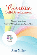 Creative Self-Development: Discover and Share Peace of Mind, Love of Life, and Joy.