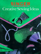 Creative Sewing Ideas - Singer Sewing Reference Library, and Cy Decosse Inc