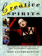 Creative Spirits: An Insight Into the Life and Work of Some Extraordinary Australians - Featherstone, Don