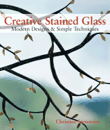 Creative Stained Glass: Modern Designs & Simple Techniques - Stevenson, Christine Kellmann