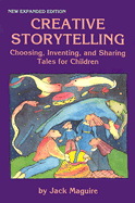 Creative Storytelling: Choosing, Inventing and Sharing Tales for Children
