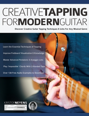 Creative Tapping For Modern Guitar: Discover Creative Guitar Tapping Techniques & Licks For Any Musical Genre - Neyens, Kristof, and Alexander, Joseph, and Pettingale, Tim (Editor)