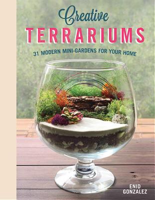 Creative Terrariums: 33 Modern Mini-Gardens for Your Home - Svymbersky, Enid G.