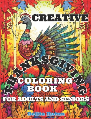 Creative Thanksgiving Coloring Book for Adults and Seniors: Mindful Relaxation - Hatun, Belita