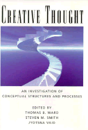 Creative Thought: An Investigation of Conceptual Structures and Processes