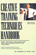 Creative Training Techniques Handbook: Tips, Tactics, and How-To's from Delivering Effective Training - Pike, Robert W, CSP, and Jones, Philip, Dr. (Preface by)