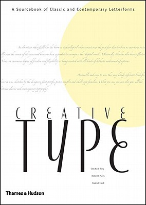 Creative Type: A Sourcebook of Classic and Contemporary Letterforms - De Jong, Cees W, and Purvis, Alston W, and Friedl, Friedrich