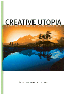 Creative Utopia: 12 Ways to Realize Total Creativity - Williams, Theo Stephan