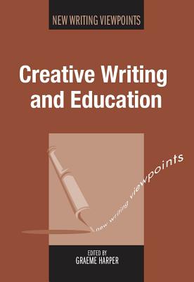 Creative Writing and Education - Harper, Graeme (Editor)