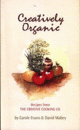 Creatively Organic: Recipes from the Creative Cooking Co.
