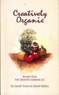 Creatively Organic: Recipes from the Creative Cooking Co. - Evans, Carol Hamilton, and Mabey, David