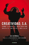 Creatividad, S.A.: C?mo Llevar La Inspiraci?n Hasta El Infinito Y Mßs Allß / Creativity, Inc.