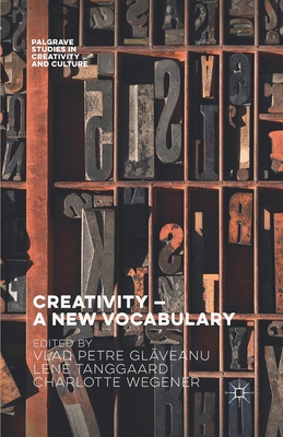 Creativity -- A New Vocabulary - Gl veanu, Vlad Petre (Editor), and Tanggaard Pedersen, Lene (Editor), and Wegener, Charlotte (Editor)