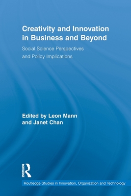 Creativity and Innovation in Business and Beyond: Social Science Perspectives and Policy Implications - Mann, Leon (Editor), and Chan, Janet (Editor)