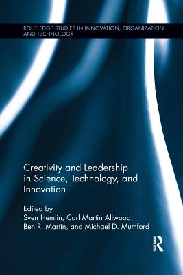 Creativity and Leadership in Science, Technology, and Innovation - Hemlin, Sven (Editor), and Martin Allwood, Carl (Editor), and Martin, Ben (Editor)