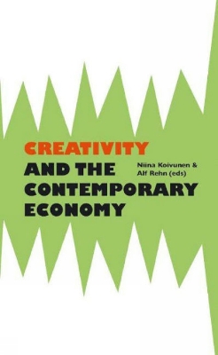 Creativity and the Contemporary Economy - Koivunen, Niina (Editor), and Rehn, Alf (Editor)