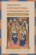 Creativity, Contradictions and Commemoration in the Reign of Richard II: Essays in Honour of Nigel Saul
