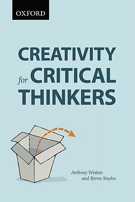 Creativity for Critical Thinkers - Weston, Anthony, and Stoyles, Byron