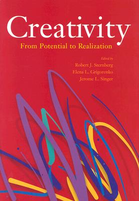 Creativity: From Potential to Realization - Sternberg, Robert J, Dr., PhD (Editor), and Grigorenko, Elena L, PhD (Editor), and Singer, Jerome L (Editor)
