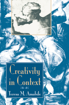 Creativity In Context: Update To The Social Psychology Of Creativity - Amabile, Teresa M