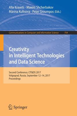 Creativity in Intelligent Technologies and Data Science: Second Conference, Cit&ds 2017, Volgograd, Russia, September 12-14, 2017, Proceedings - Kravets, Alla (Editor), and Shcherbakov, Maxim (Editor), and Kultsova, Marina (Editor)