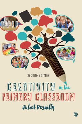Creativity in the Primary Classroom - Desailly, Juliet