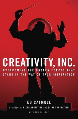 Creativity, Inc.: Overcoming the Unseen Forces That Stand in the Way of True Inspiration - Catmull, Ed