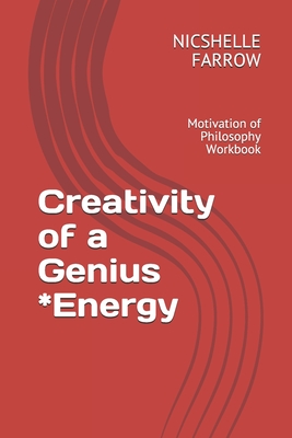 Creativity of a Genius *Energy: Motivation of Philosophy Workbook - Farrow M a Ed, Nicshelle a