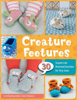 Creature Feetures: 30 Crochet Patterns for Baby Booties - Simpson, Kristi (Editor)