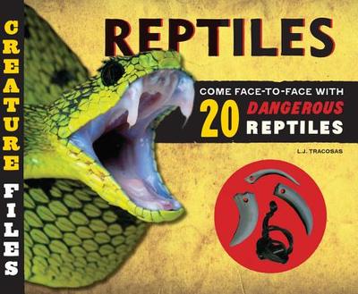 Creature Files: Reptiles: Come Face-To-Face with 20 Dangerous Reptiles - Tracosas, L J