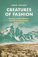 Creatures of Fashion: Animals, Global Markets, and the Transformation of Patagonia