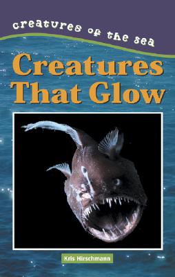Creatures That Glow - Hirschmann, Kris