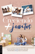 Creciendo + Juntos: Una Gu?a Para Las Parejas de Hoy