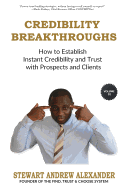 Credibility Breakthroughs: How to Establish Instant Credibility and Trust with Prospects and Clients